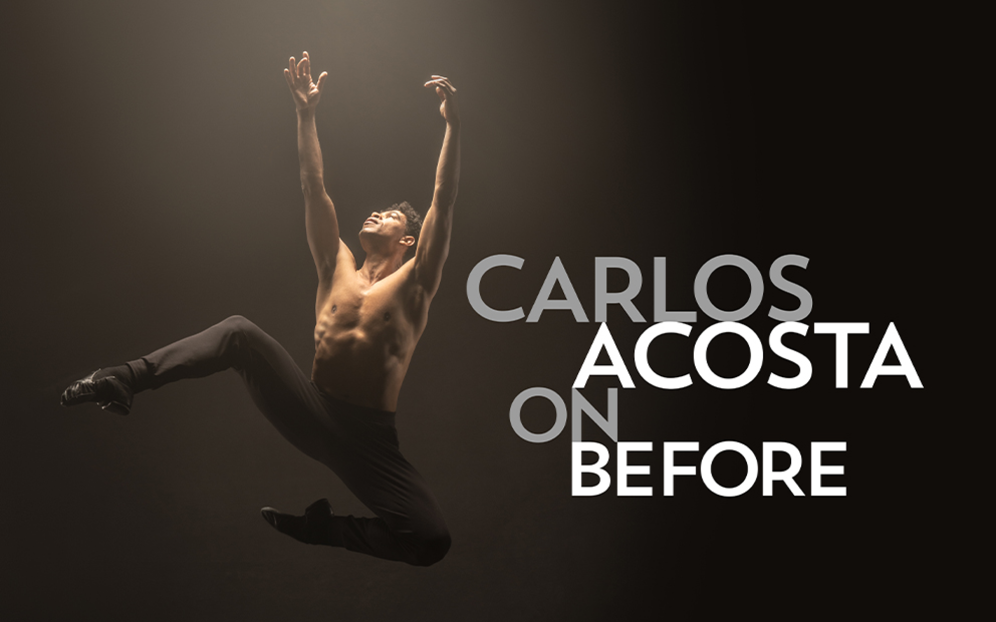 Carlos Acosta: On Before