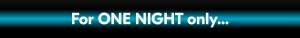 ONE NIGHT ONLY